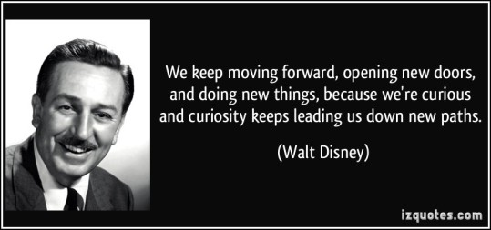 quote-we-keep-moving-forward-opening-new-doors-and-doing-new-things-because-we-re-curious-and-walt-disney-51426